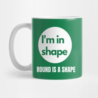 I'm in Shape Round is a Shape Mug